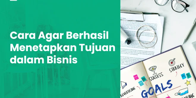 Strategi Penetapan Tujuan Yang Efektif Dalam Bisnis